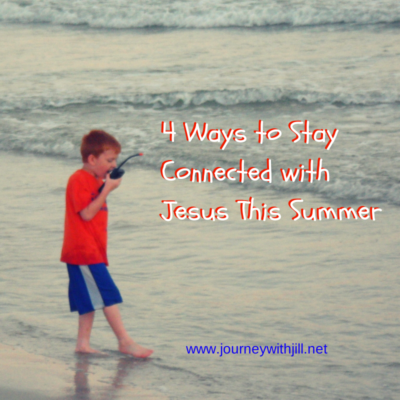 4 Ways to Stay Connected with Jesus this Summer