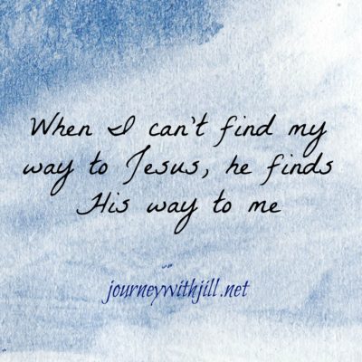 When I Can’t Find My Way to Jesus, He Finds His Way to Me