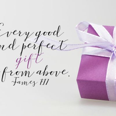 Every Good and Perfect Gift James 1:17