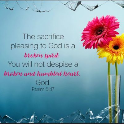 sacrifice pleasing to God is a broken spirit - psalm 51:17